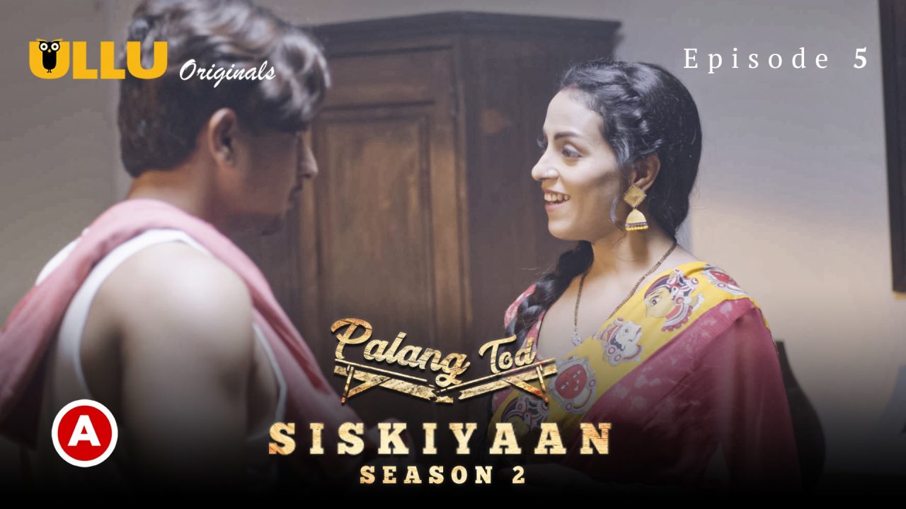 Palang Tod-Siskiyaan Part 2 S02E02 2022 Hindi Hot Web Series ? Ullu