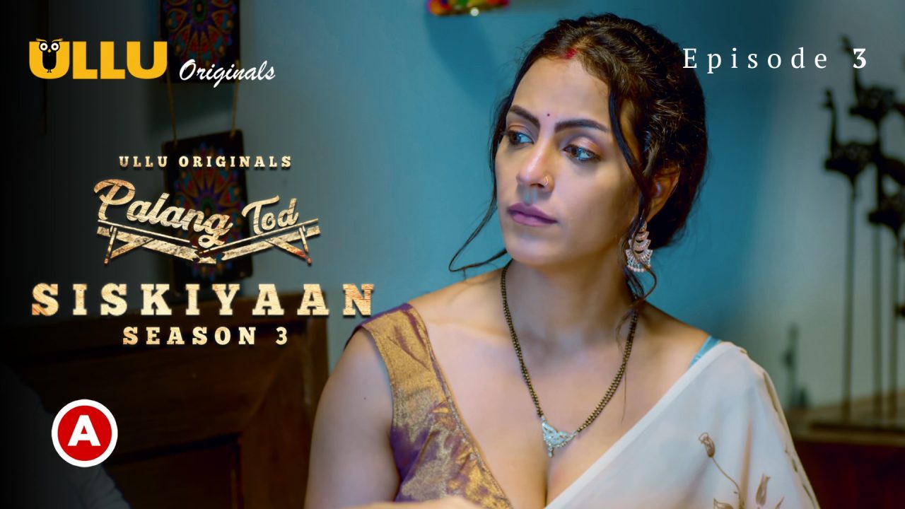 Palang Tod-Siskiyaan Part 1 S03E03 2022 Hindi Hot Web Series ? Ullu