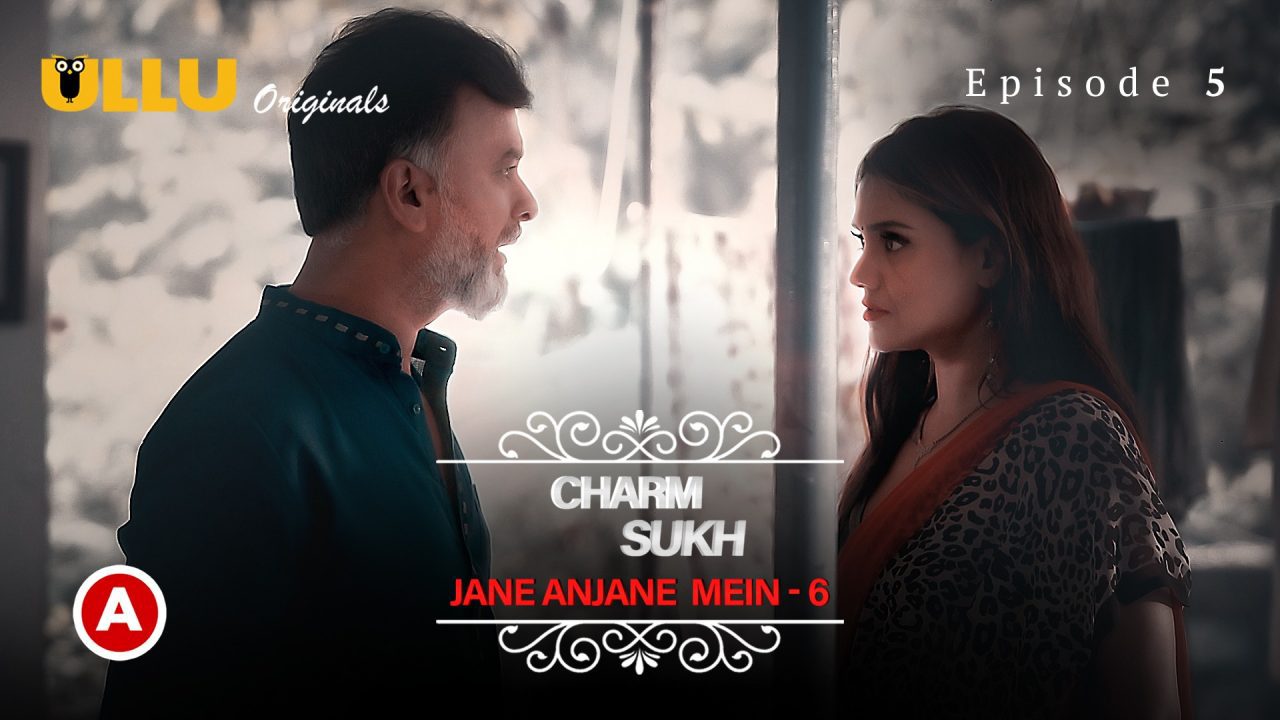 Charmsukh-Jane Anjane Mein 6 Part 2 S01E02 ? 2023 ? Hindi Hot Web Series ? Ullu