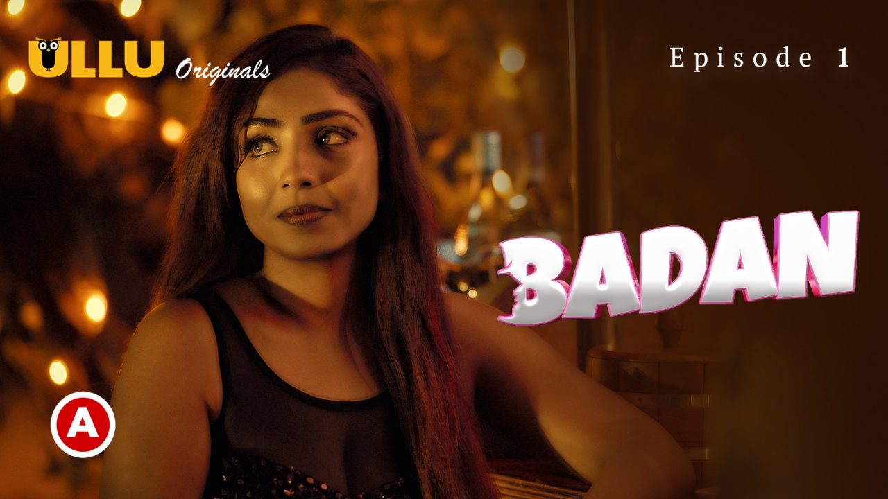 Badan Part 1 S01E01 2023 Hindi Hot Web Series ? Ullu