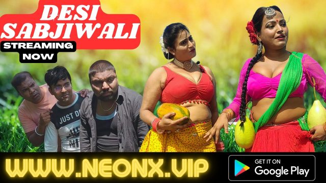 Desi Sabjiwali Part 1 2023 UNCUT Hindi Short Film ? NeonX