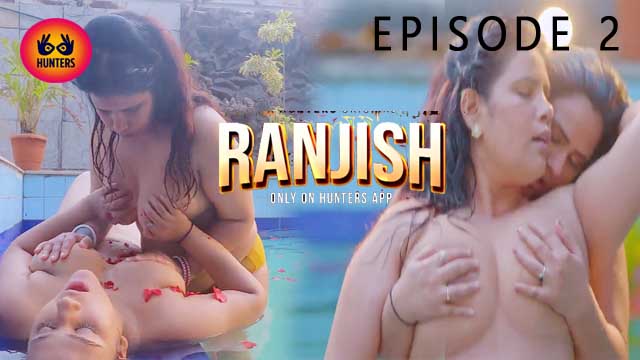 Ranjish S01E02 2023 Hindi Hot Web Series ? Hunters