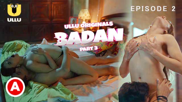 Badan Part 3 S01E02 2023 Hindi Hot Web Series ? Ullu