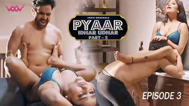 Pyar Idhar Udhar S01E03 2023 Hindi Hot Web Series ? Voovi