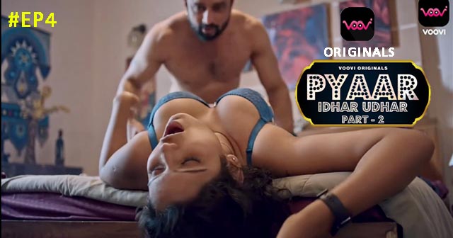 Pyar Idhar Udhar S01E04 2023 Hindi Hot Web Series ? Voovi