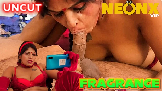 Fragrance 2023 UNCUT Hindi Hot Short Film ? NeonX