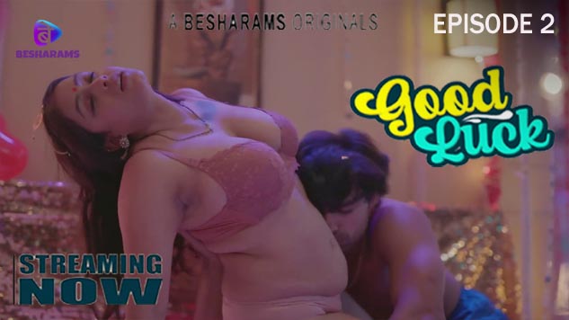 Good Luck S01E02 2023 Hindi Hot Web Series ? Besharams