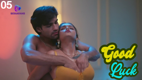 Good Luck S01E05 2023 Hindi Hot Web Series ? Besharams