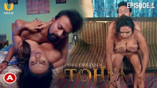 Tohfa Part 1 S01E01 2023 Hindi Hot Web Series ? Ullu