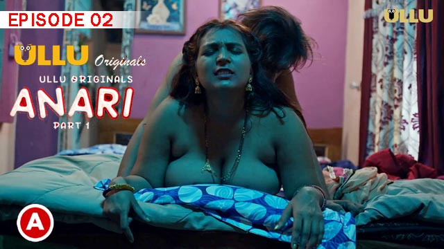 Anari Part 1 S01E02 2023 Hindi Hot Web Series ? Ullu