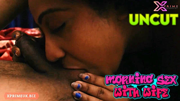 Morning Sex With Wife 2023 Hindi UNCUT Short Film ? XPrime