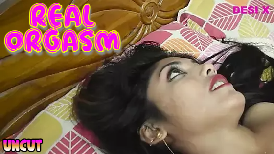 Real Orgasm 2023 Hindi Uncut Short Film