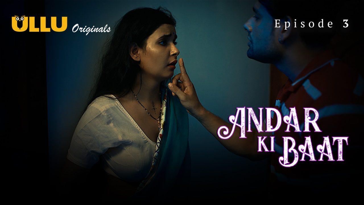 Andar Ki Baat Part 1 S01E03 2023 Hindi Hot Web Series ? Ullu