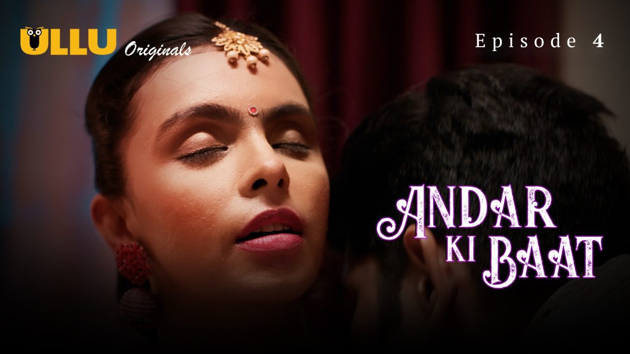 Andar Ki Baat Part 1 S01E04 2023 Hindi Hot Web Series ? Ullu