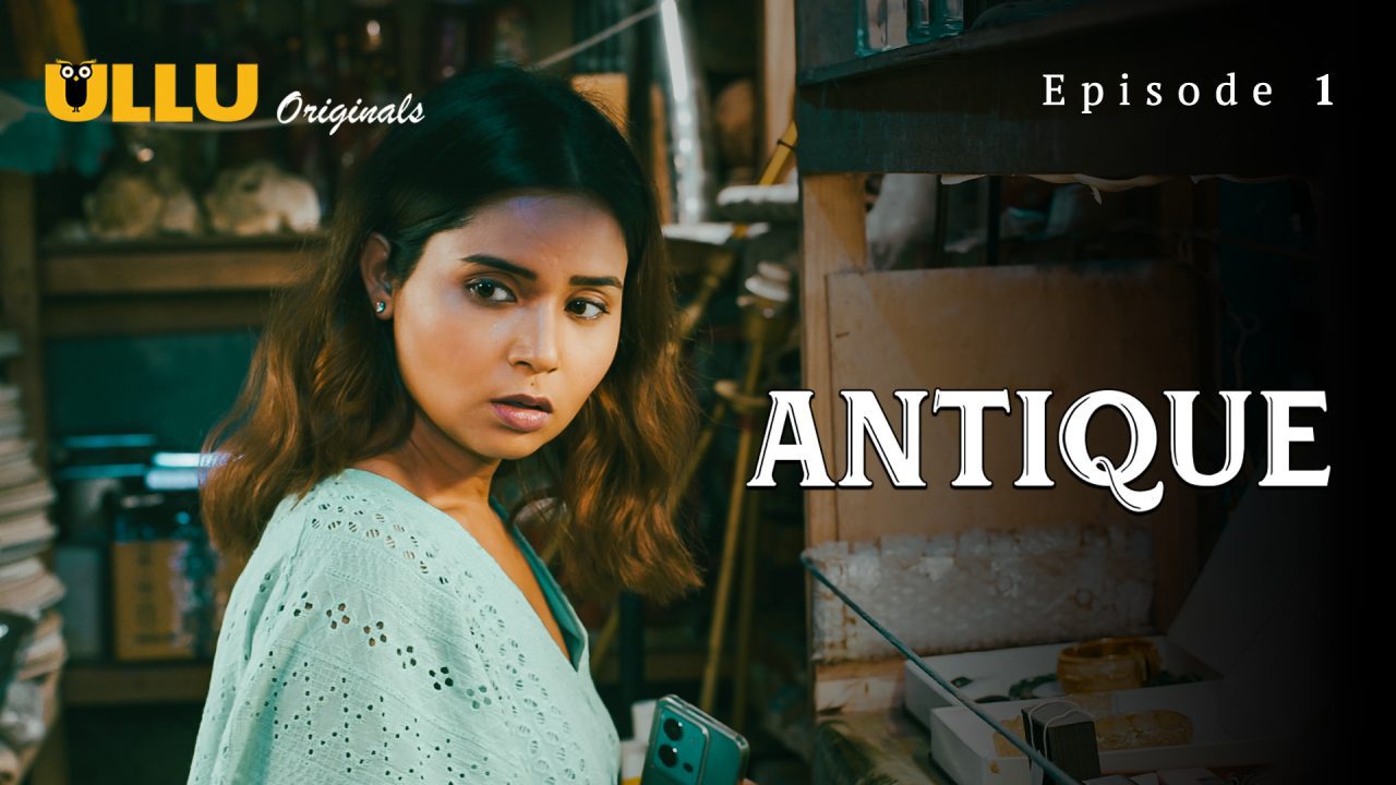 Antique Part 1 S01E01 2023 Hindi Hot Web Series ? Ullu