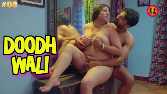 Doodh Wali S01E08 2023 Hindi Hot Web Series ? Hunters