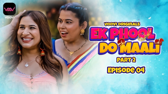 Ek Phool Do Maali S01E04 2023 Hindi Hot Web Series ? Voovi