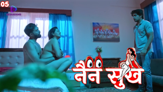 Nain Sukh S01E05 2023 Hindi Hot Web Series ? Besharams