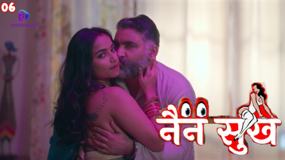 Nain Sukh S01E06 2023 Hindi Hot Web Series ? Besharams