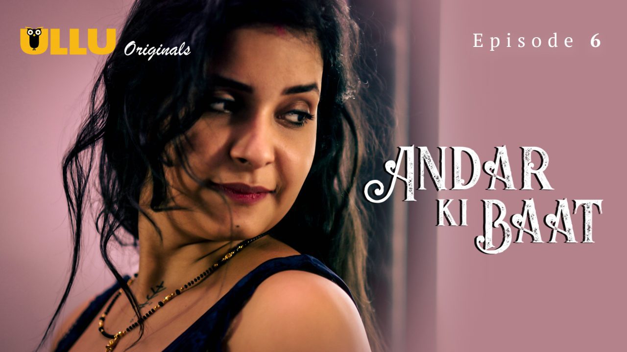 Andar Ki Baat Part 2 S01E01 2023 Hindi Hot Web Series ? Ullu