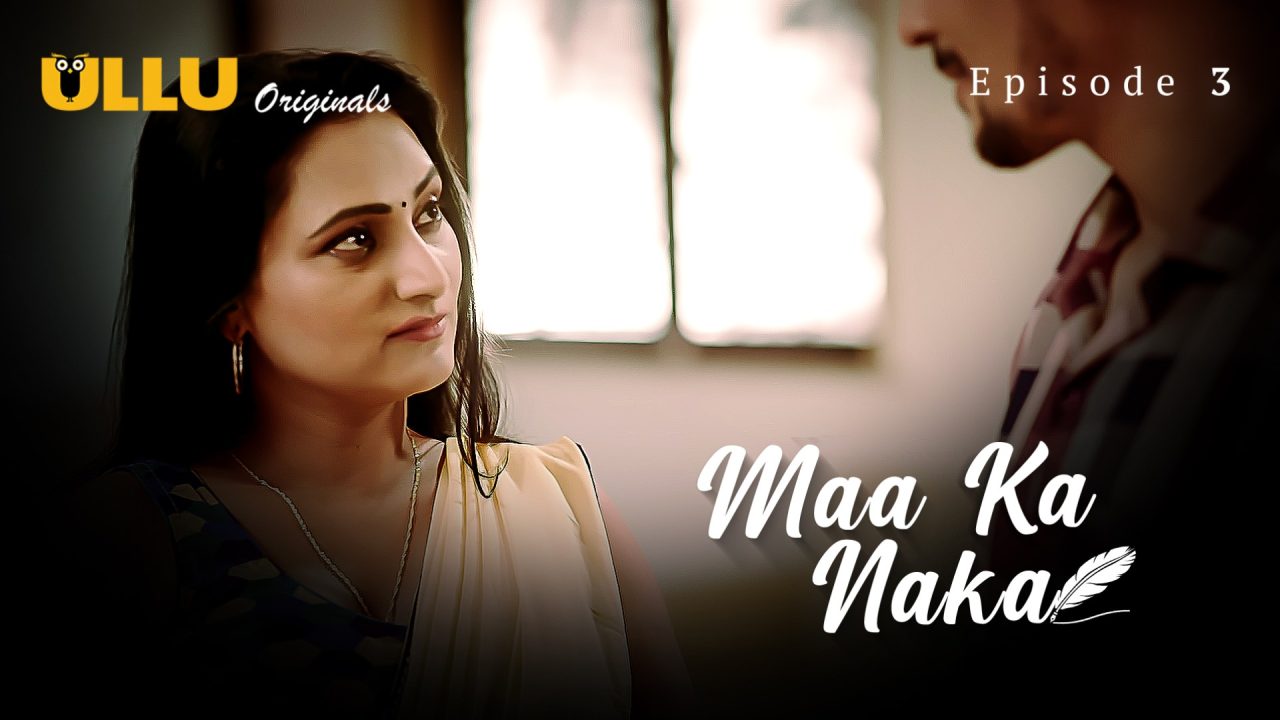 Maa Ka Naka Part 1 S01E03 2023 Hindi Hot Web Series ? Ullu