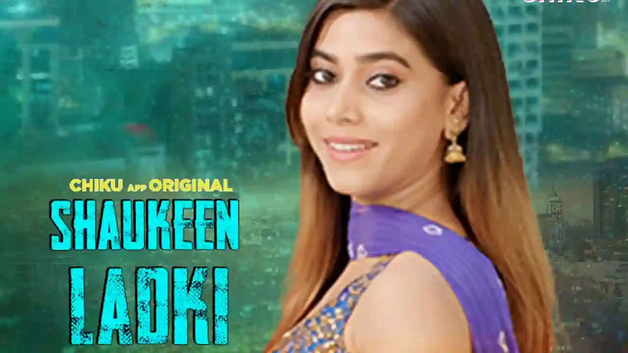 Shaukeen Ladki 2023 Hindi Short Film ? Chikuapp