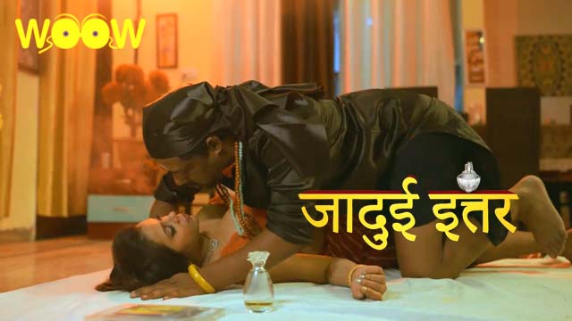 Jadui Ittar S01E03 2023 Hindi Hot Web Series ? WOOW