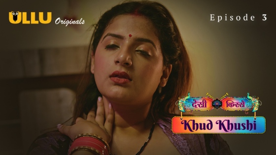 Khud Khushi Part 1 S01E03 2023 Hindi Hot Web Series ? Ullu