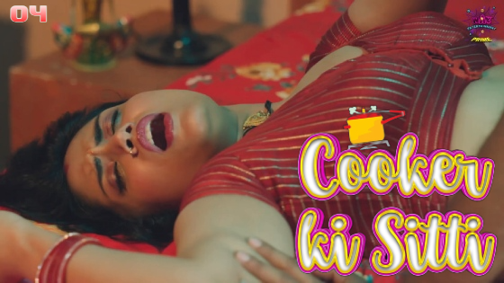 Cooker Ki Sitti S01E04 2023 Hindi Hot Web Series ? WowEntertainment