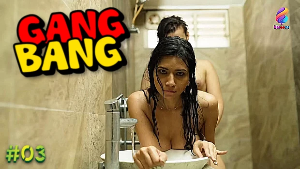 Gang Bang S01E03 2024 Hindi Hot Web Series ? Balloons