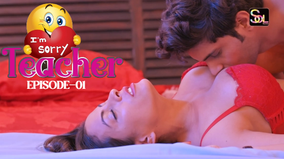 I Am Sorry Teacher S01E01 2024 Hindi Hot Short Film ? SolTalkies