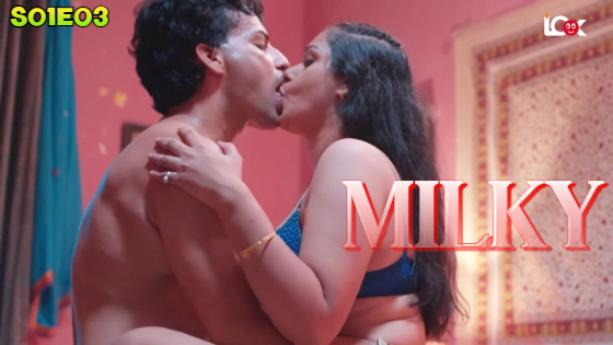 Milky S01E03 2024 Hindi Hot Web Series ? LookEntertainment