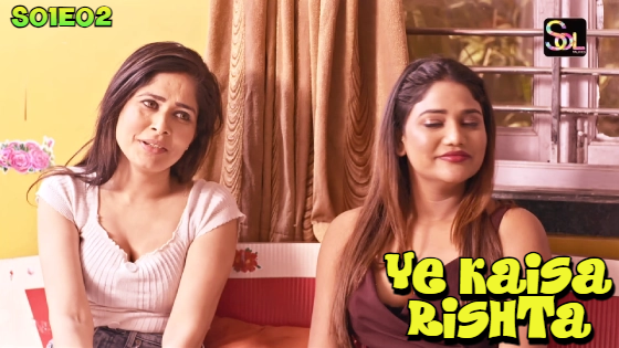 Ye Kaisa Rishta S01E02 2024 Hindi Hot Web Series ? SolTalkies