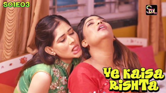 Ye Kaisa Rishta S01E03 2024 Hindi Hot Web Series ? SolTalkies