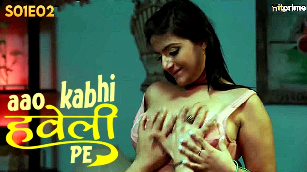 Aao Kabhi Haveli Pe S01E02 2024 Hindi Hot Web Series ? HitPrime