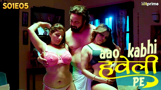 Aao Kabhi Haveli Pe S01E05 2024 Hindi Hot Web Series ? HitPrime