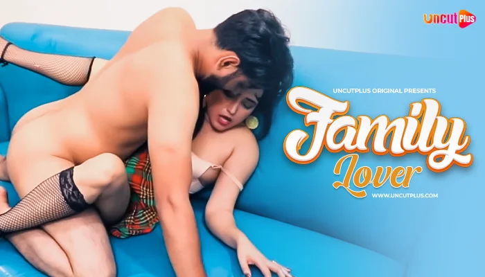 Family Lover 2024 Uncut Hindi Hot Short Film ? UncutPlus