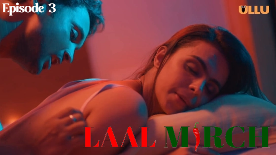 Laal Mirch Part 1 S01E03 2024 Hindi Hot Web Series ? Ullu