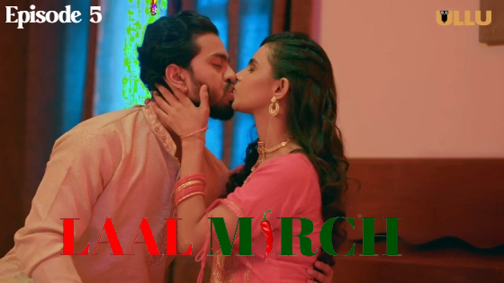 Laal Mirch Part 1 S01E05 2024 Hindi Hot Web Series ? Ullu