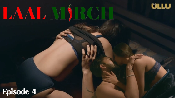 Laal Mirch Part 2 S01E04 2024 Hindi Hot Web Series ? Ullu