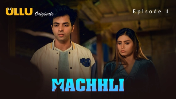 Machhli Part 1 S01E01 2024 Hindi Hot Web Series ? Ullu