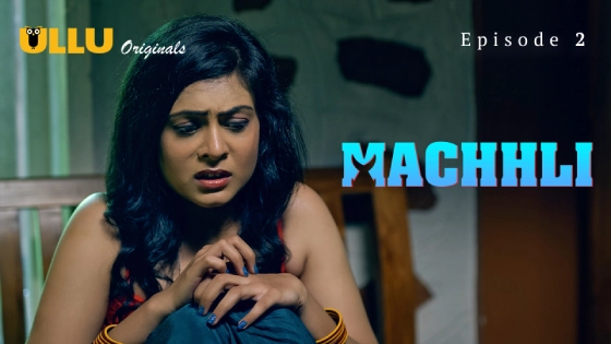 Machhli Part 1 S01E02 2024 Hindi Hot Web Series ? Ullu