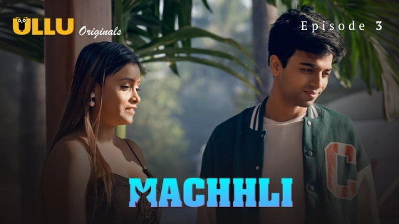 Machhli Part 1 S01E03 2024 Hindi Hot Web Series ? Ullu