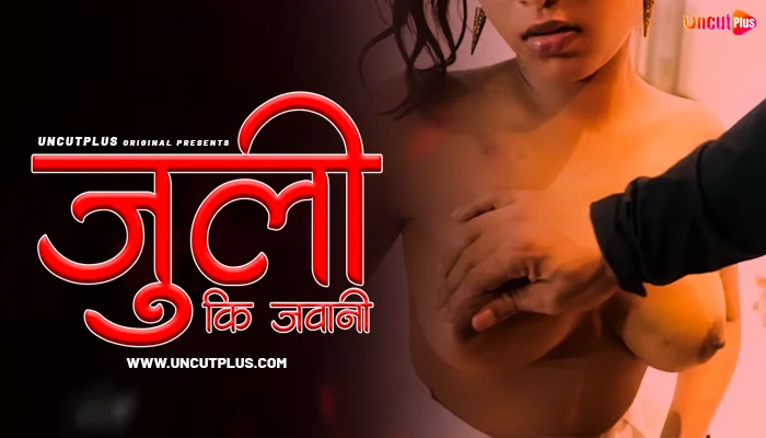 Juli Ki Jawani S01E01 2024 Hindi Uncut Hot Web Series ? UncutPlus