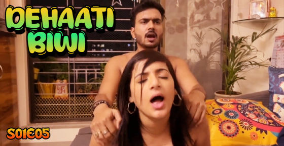 Dehaati Biwi S01E05 2024 Hindi Hot Web Series ? Nazar